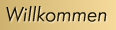 Willkommen